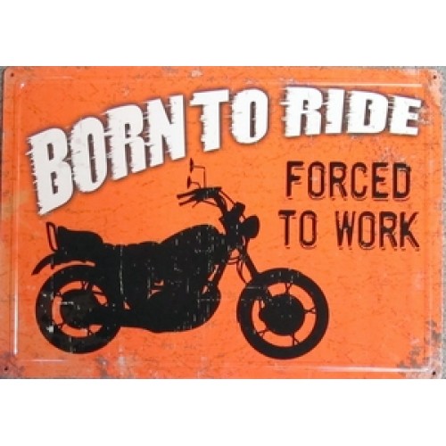 Metal Sign- Born to Ride, Forced to Work